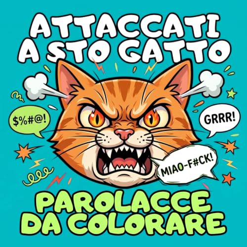 ATTACCATI A STO GATTO: Combatti Stress e Rabbia con 39 Gatti che ti Insultano con Parolacce da Colorare per Adulti – Idea per Regali Stupidi e ... Lei, Colleghi, Amiche, Natale e Secret Santa