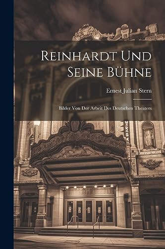 Reinhardt Und Seine Bühne: Bilder Von Der Arbeit Des Deutschen Theaters (German Edition)