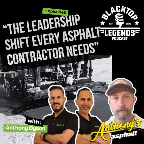 #6: The Leadership Shift Every Asphalt Contractor Needs | Anthony Byson from Anthony's Asphalt