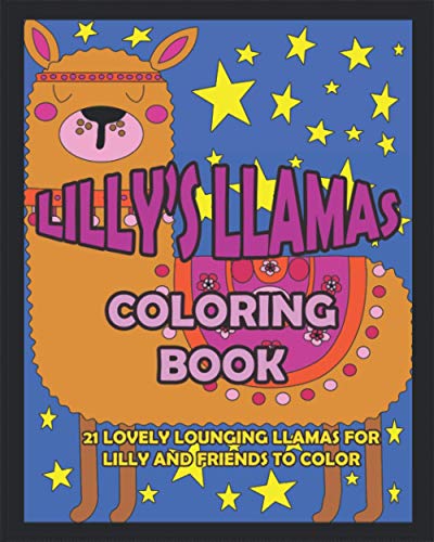 LILLY'S LLAMAS COLORING BOOK: 21 LOVELY LOUNGING LLAMAS FOR LILLY AND FRIENDS TO COLOR