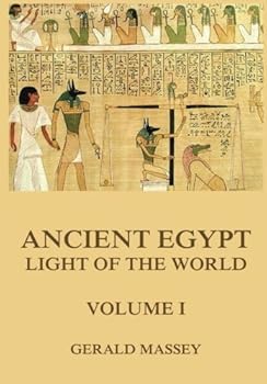 Ancient Egypt: The Light of the World Volume 1