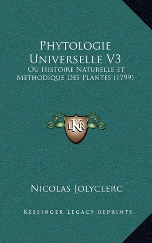 Phytologie Universelle V3: Ou Histoire Naturelle Et Methodique Des Plantes (1799)