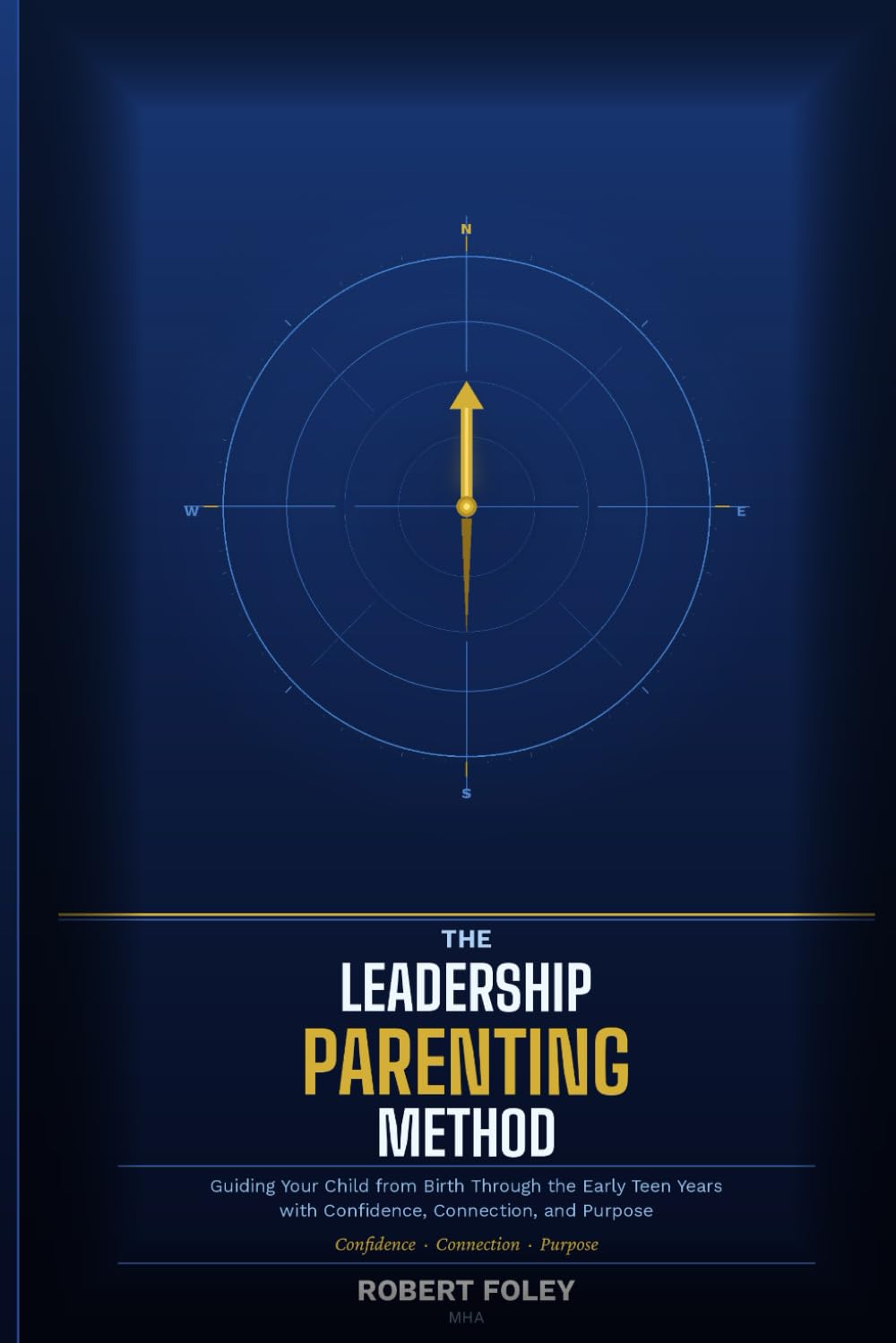 The Leadership Parenting Method: Guiding Your Child from Birth Through the Early Teen Years with Confidence, Connection, and Purpose