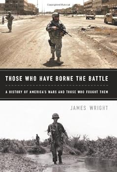 Those Who Have Borne the Battle: A History of America's Wars and Those Who Fought Them