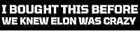 Vista 1 de Tesla Bumper Sticker - I Bought This Before We Knew Elon Was Crazy! Original Viral Sticker for Tesla Owner Regret - Funny Decal Accessories for