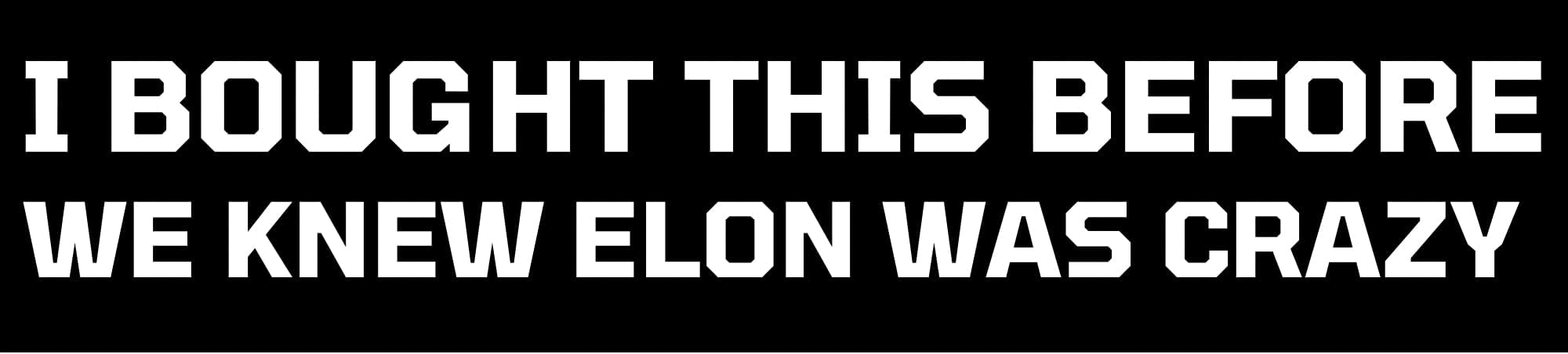 Tesla Bumper Sticker - I Bought This Before We Knew Elon Was Crazy! Original Viral Sticker for Tesla Owner Regret - Funny Decal Accessories for Model X Y 3 S - Vinyl
