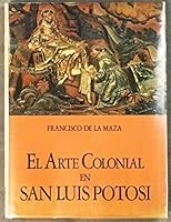 El Arte Colonial En San Luis Potosi B000K13BC8 Book Cover