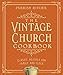 The Vintage Church Cookbook: Classic Recipes for Family and Flock
