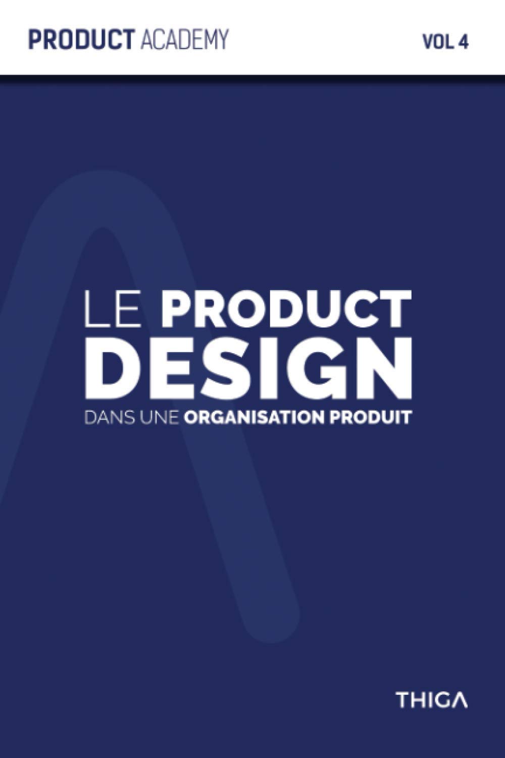 Le Product Design dans une organisation Produit: Comment intégrer le Product Design dans votre organisation Produit ? (Product Academy)