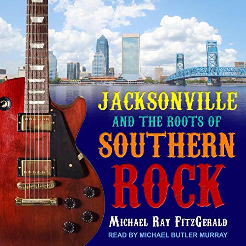 Jacksonville and the Roots of Southern Rock by Michael Ray FitzGerald episode artwork