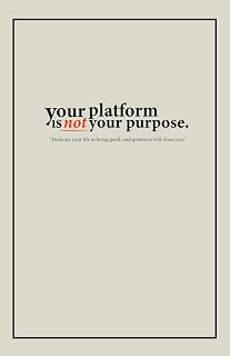 Your Platform Is Not Your Purpose.