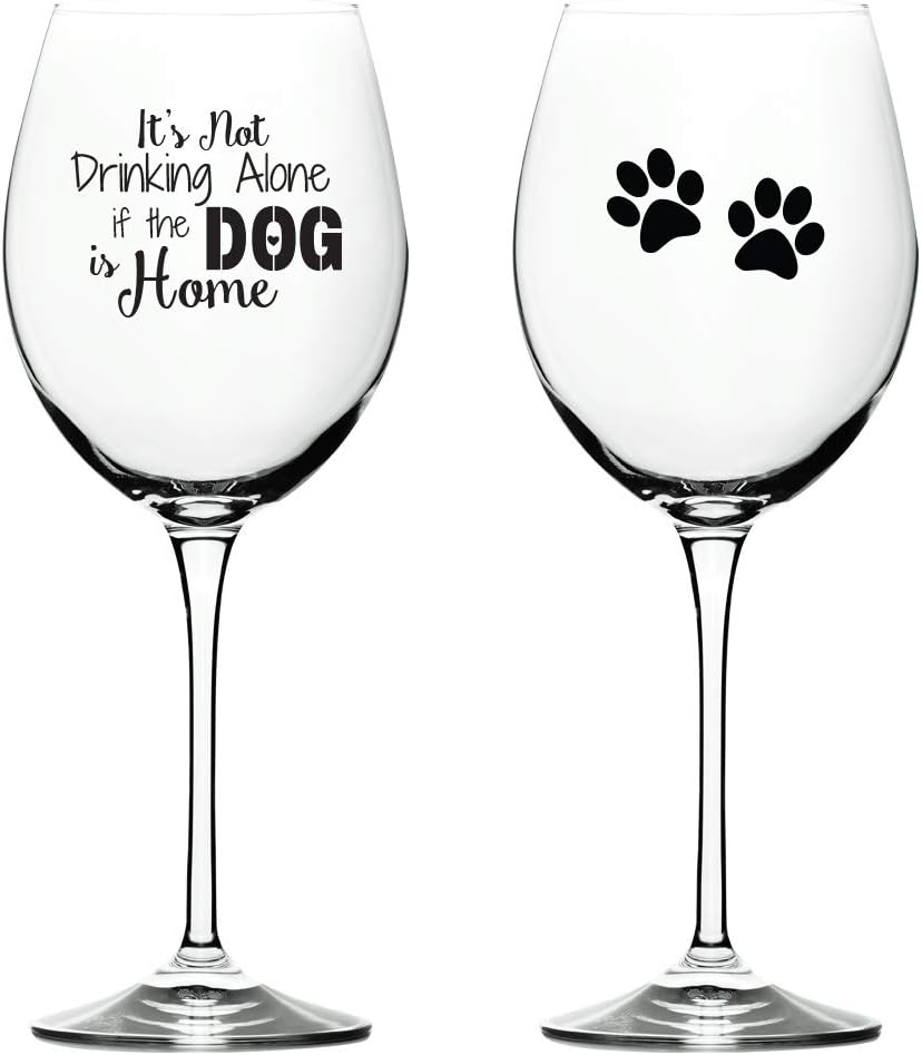Its Not Drinking Alone If The Dog is Home Funny Wine Glass