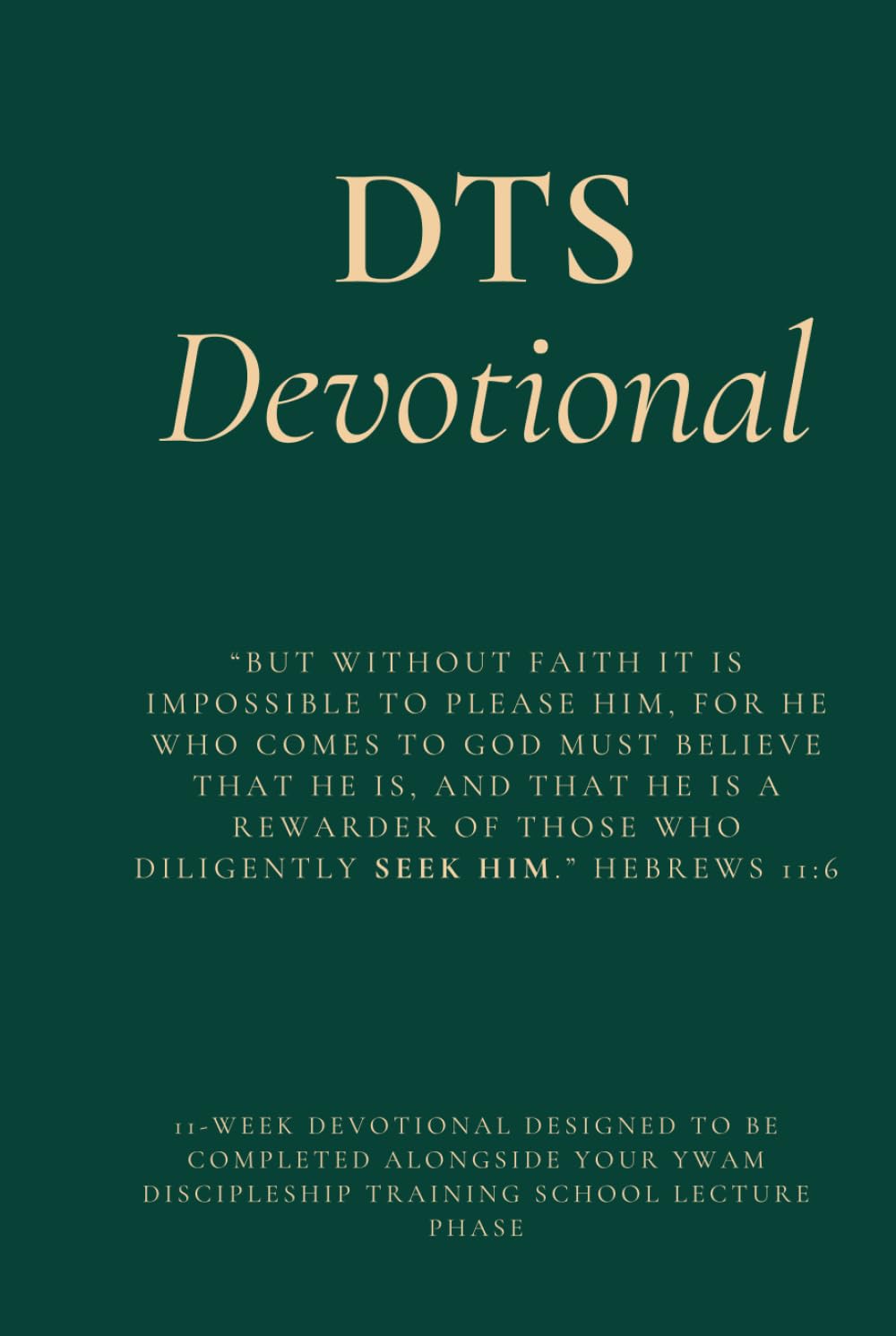 DTS Devotional: 11 week devotional designed to be completed alongside your YWAM Discipleship Training School Lecture Phase.