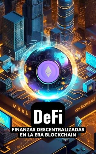 DeFi: Finanzas Descentralizadas en la Era Blockchain (Crypto Insights: 500 libros sobre criptoactivos escritos por una IA nº 4)