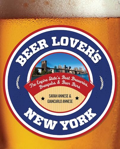 Beer Lover'S New York: The Empire State'S Best Breweries, Brewpubs & Beer Bars (Beer Lovers Series)
