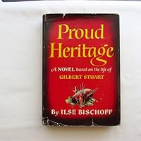Proud Heritage: A Novel Based on the Life of Gilbert Stuart B0006AS29K Book Cover