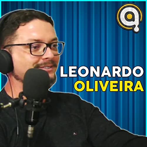 LEONARDO OLIVEIRA - Podcast An&ocirc;nimo #1