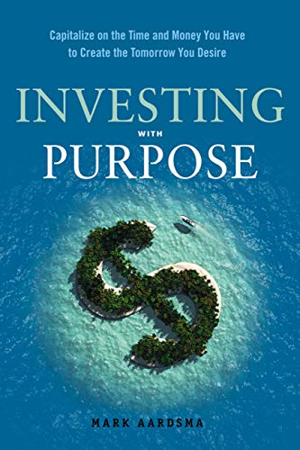 Télécharger Investing with Purpose: Capitalize on the Time and Money You Have to Create the Tomorrow You Desire Francais PDF