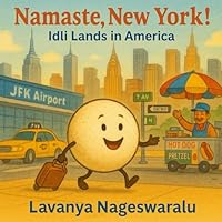 Namaste, New York! Idli lands in America: From jetlag to pancakes, Idli on a mission to find flavor far from home! B0F5QKPVMS Book Cover