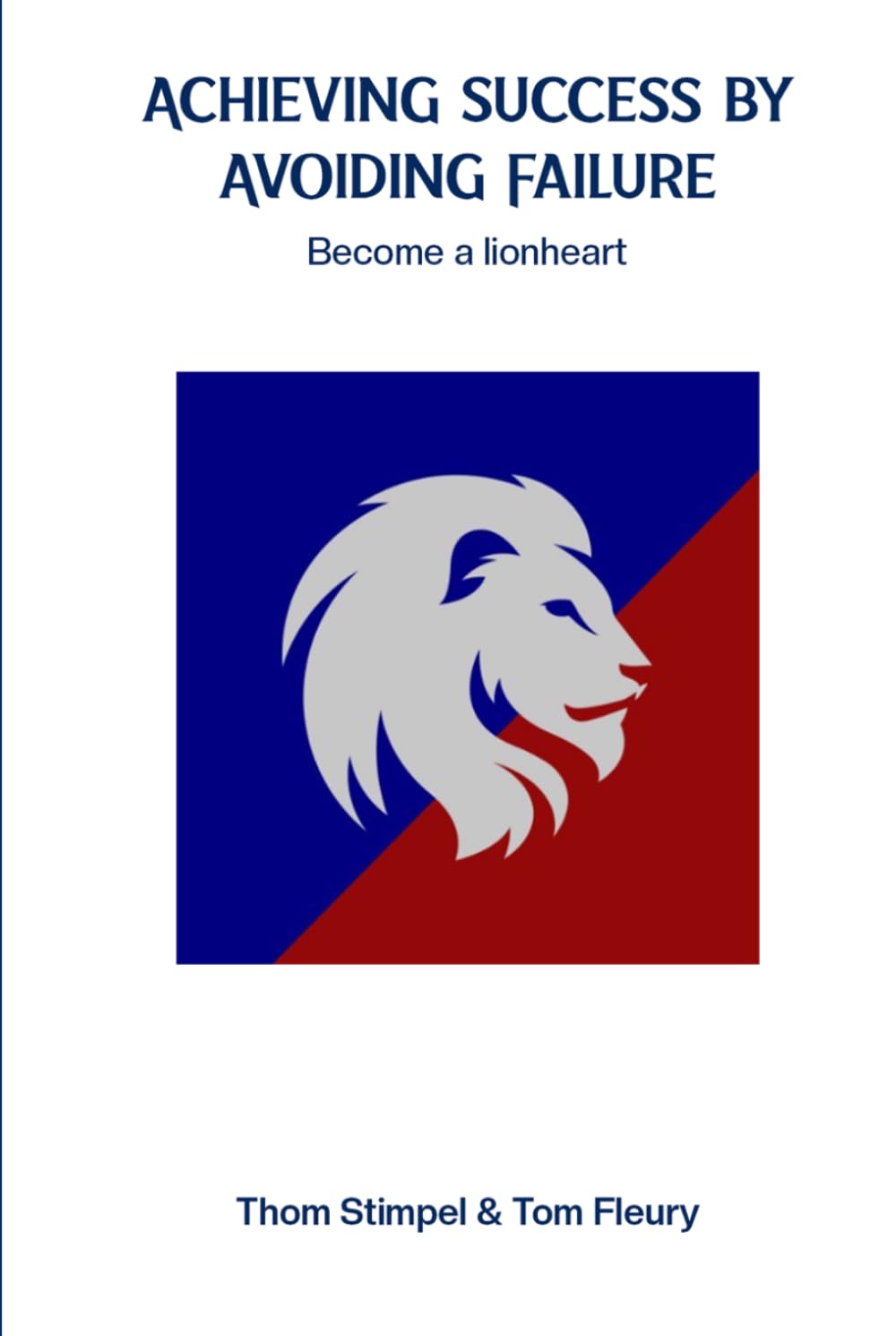 Achieving Success by Avoiding Failure: Become a Lionheart