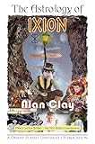 The Astrology of Ixion: Pluto's Lawless Brother, Our New Seeker Consciousness (The Astrology of the Dwarf Planets)