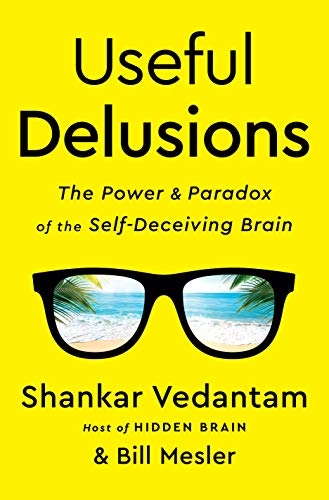 Useful Delusions: The Power and Paradox of the Self-Deceiving Brain (English Edition) Useful Delusions: The Power and Paradox of the Self-Deceiving Brain (English Edition)