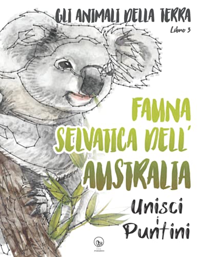 Fauna selvatica dell’Australia - Unisci i Puntini - Gli Animali Della Terra - Libro 3: Rilassanti numeri e puntini per adulti - stimolanti e calmanti per alleviare lo stress