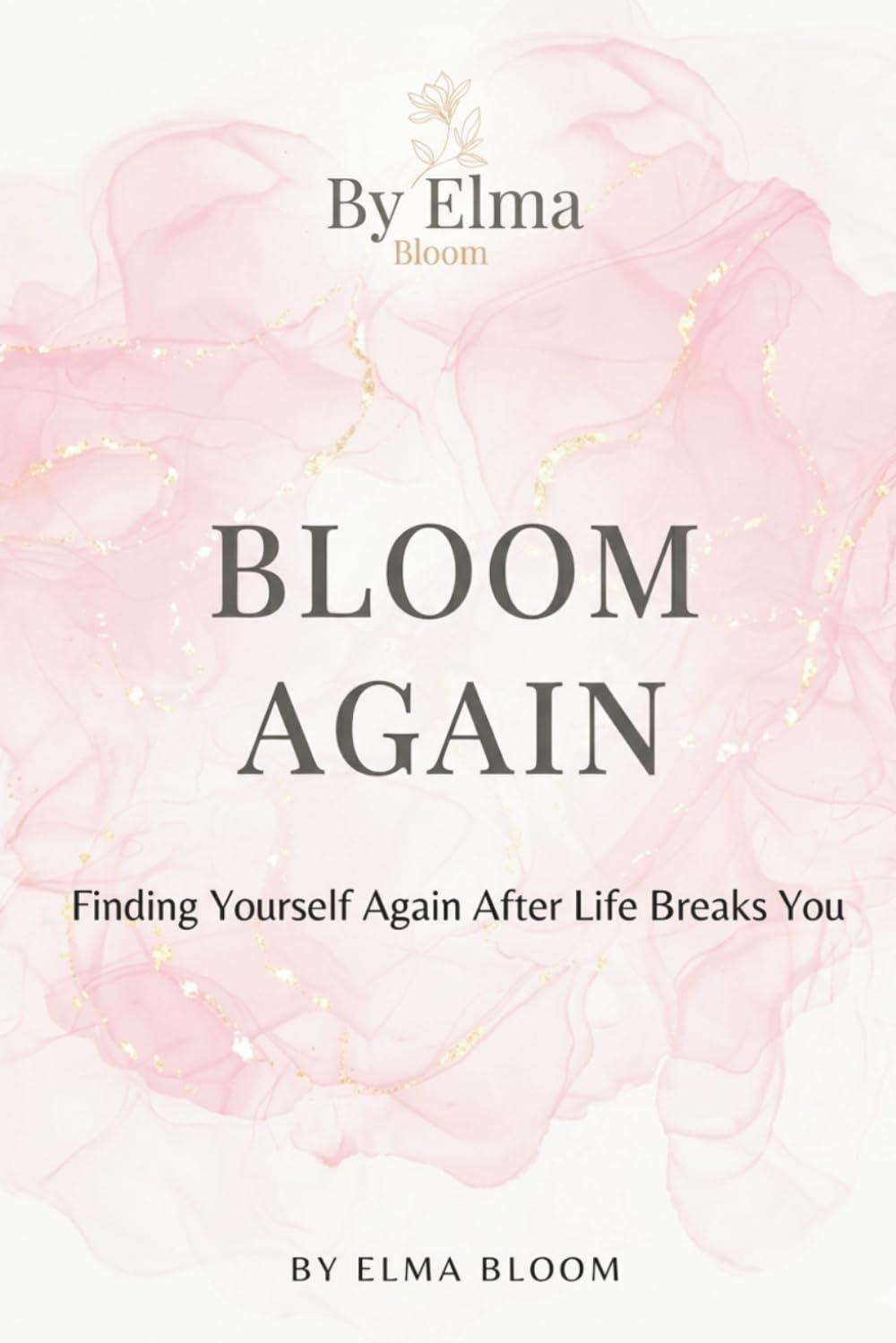 Bloom Again: Finding Yourself Again After Life Breaks You