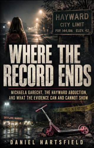 Where the Record Ends: Michaela Garecht, the Hayward Abduction, and What the Evidence Can and Cannot Show (English Edition)