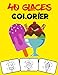 40 glaces colorier: Colorez et amusez-vous! avec ce superbe livre de coloriage de glaces