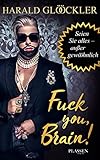  Fuck you, Brain!: Seien Sie alles - außer gewööhnlich