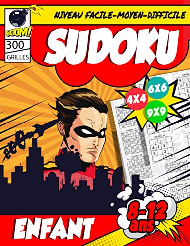 Sudoku Enfant 8-12 ans: 300 grilles 4x4,6x6 et 9x9 niveau facile,moyen et difficile , avec instructions et solutions, Pour garçons et filles ages 8-12 ans (French Edition)