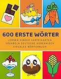 600 Erste Wörter Lernen Kinder Karteikarten Vokabeln Deutsche Koreanisch Visuales Wörterbuch: Leichter lernen spielerisch großes bilinguale ... Anfänger Eltern und Grundschule ab 1-12 jahre