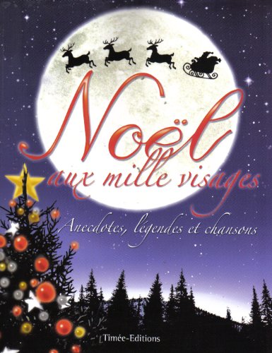 NOËL aux mille visages (anecdotes, légendes et chansons)