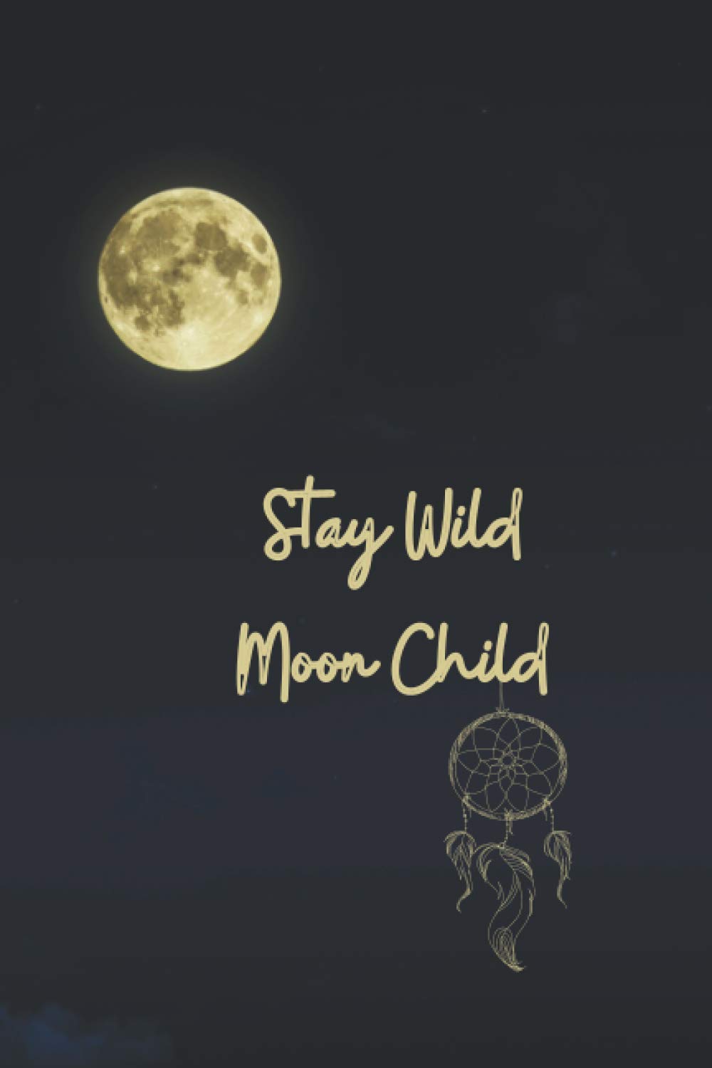 Stay Wild Moon Child: Motivational Quote Journal, Notebook (Magical Notebooks)