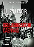  Julien lenoir collaborateur caennais 1940-1944: Collaborateur caennais