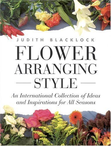 Flower Arranging Style: An International Collection of Ideas and Inspirations for All Seasons