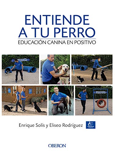 Entiende a tu perro. Educación canina en positivo (Libros singulares) de [Enrique Solís Álvarez, Eliseo Rodríguez Carrasco]