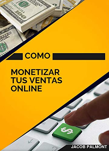 Amazon.com: Como Monetizar Tus Ventas Online: Guia practica para generar tus primeros ingresos (Spanish Edition) eBook: Palmont, Jacob: Kindle Store