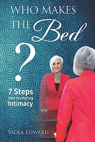 Who Makes the Bed?: 7 steps into nurturing intimacy beyond the myths