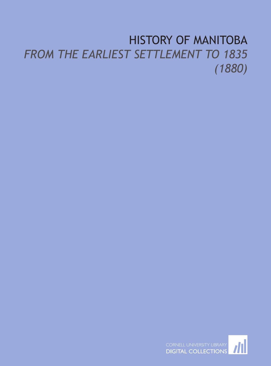 History of Manitoba: From the Earliest Settlement to 1835 (1880)