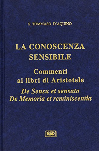 La conoscenza sensibile. Commento ai libri di Aristotele: De sensu et sensato e De memoria et reminiscentia