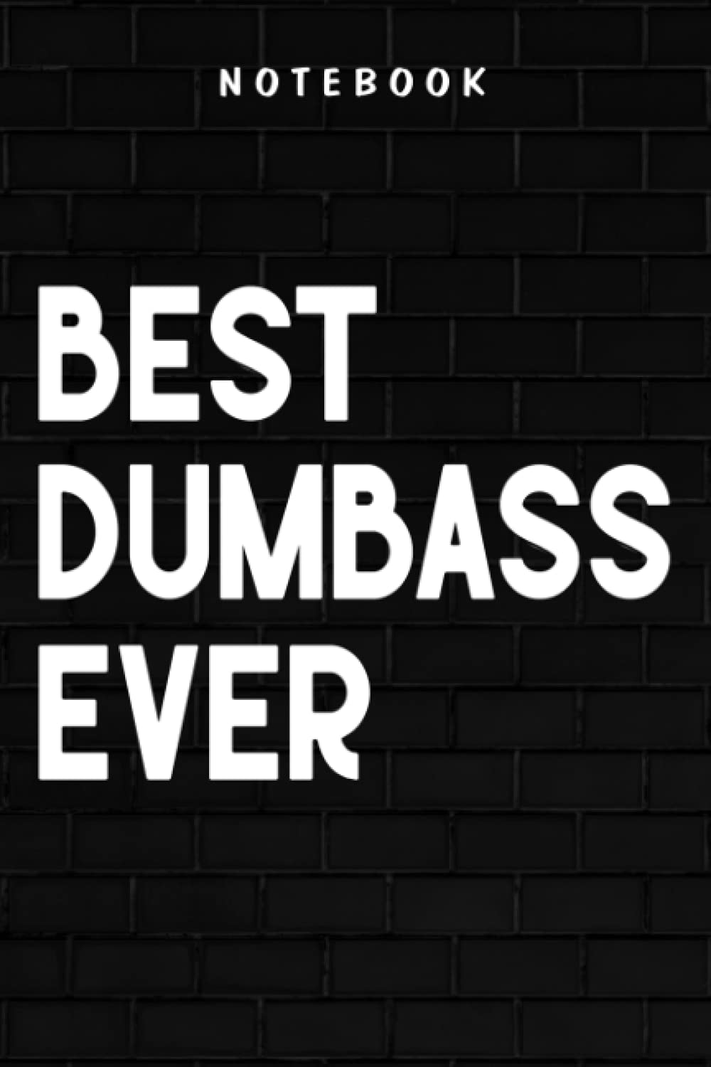 Dumbass - Best Dumbass Ever Text Good: Goal, Business,Daily Notepad for Men & Women Lined Paper, Work List, Planning, Gym