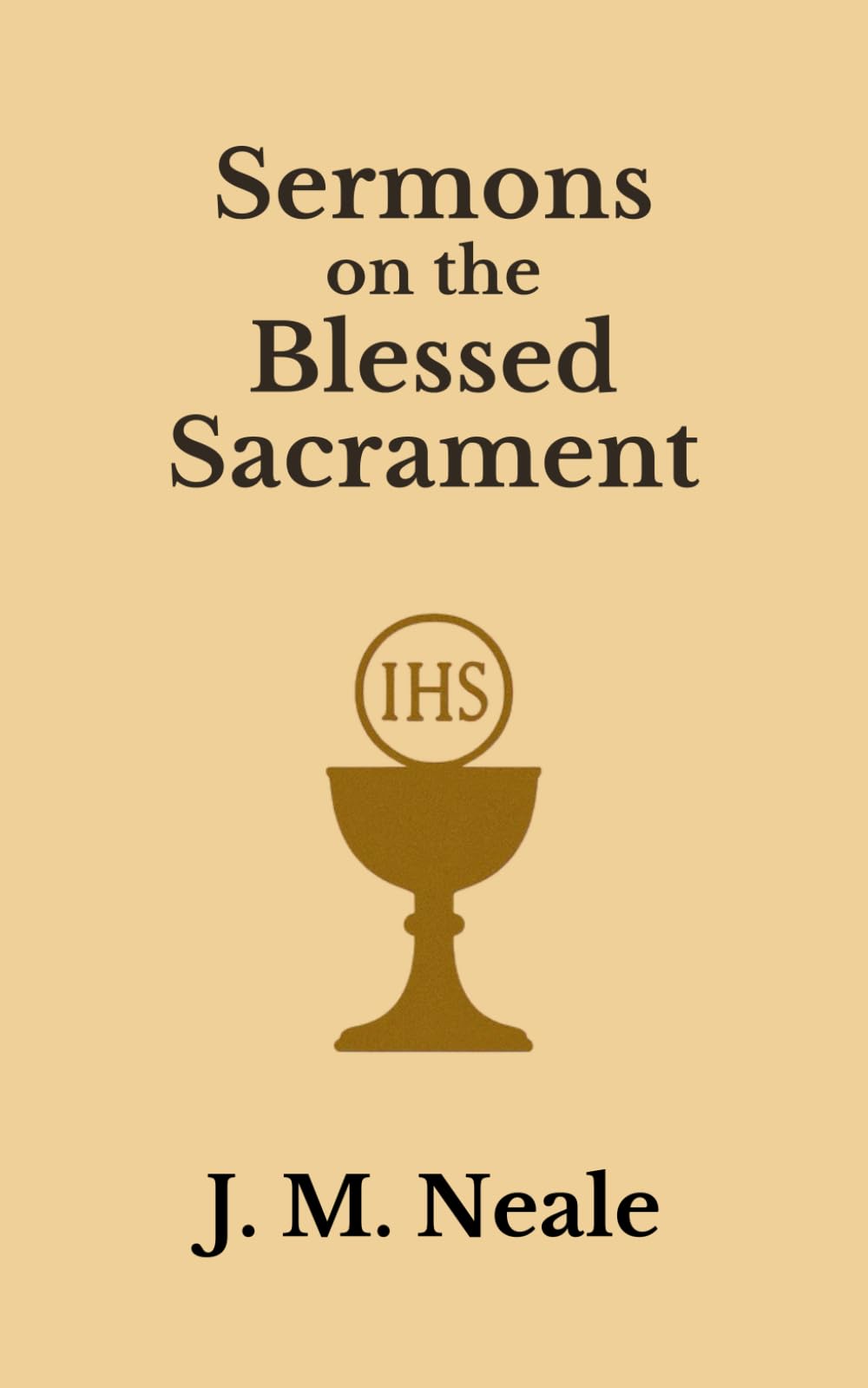 Sermons on the Blessed Sacrament: Preached in the Oratory of S. Margaret’s, East Grinstead