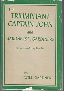 Hardcover The Triumphant Captain John and Gardners and Gardiners: Twelve colonial founders of families Book