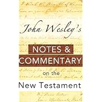 John Wesley's Bible Commentary - His Explanatory Notes on the New Testament