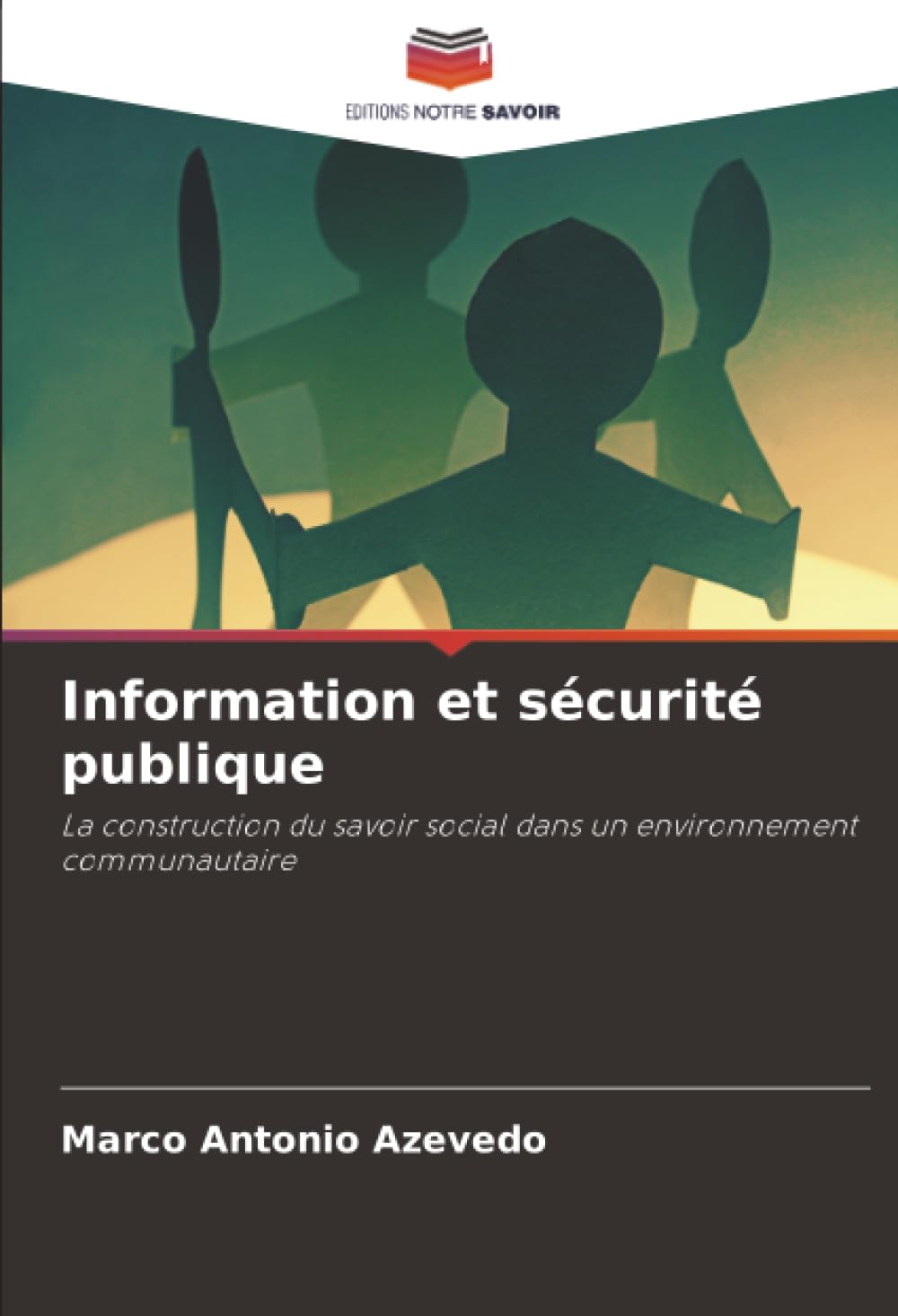 Information et sécurité publique: La construction du savoir social dans un environnement communautaire