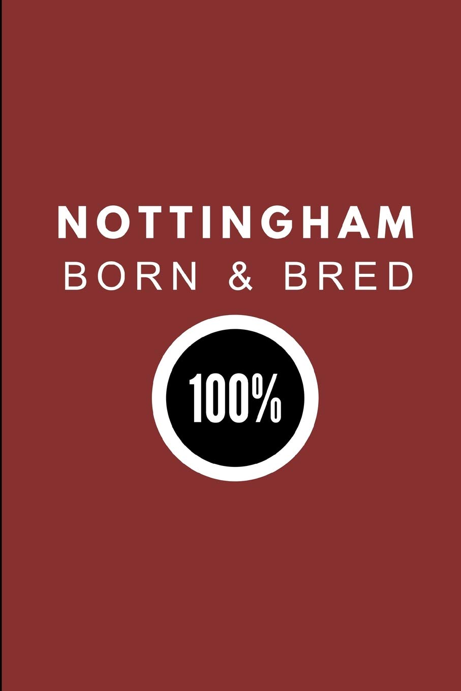 Nottingham Born & Bred 100%: 2 in 1 Half-Lined and Half-Blank Paper Notebook, Customised Journal For Nottinghamians
