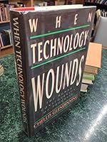 When Technology Wounds: The Human Consequences of Progress 0688072828 Book Cover