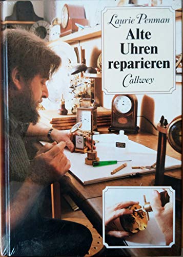Alte Uhren reparieren: Fehleranalyse, Reparatur, Pflege